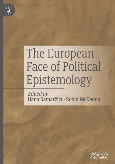 „The European Face of Political Epistemology“, bearbeitet von Hana Samaržija und Robin McKenna. Beiger Hintergrund.
