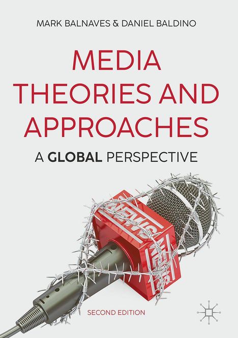 "MEDIA THEORIES AND APPROACHES: A GLOBAL PERSPECTIVE, SECOND EDITION." Mikrofon mit Stacheldraht umwickelt und rotem NEWS-Würfel.