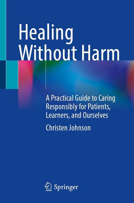 "Healing Without Harm" und "A Practical Guide to Caring Responsibly for Patients, Learners, and Ourselves" von Christen Johnson.