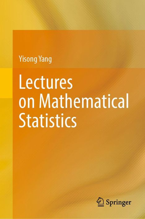 Titel: Lectures on Mathematical Statistics. Autor: Yisong Yang. Hintergrund: Gelb-orange Farbverlauf. Springer Logo unten.