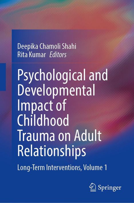 Buchtitel: "Psychological and Developmental Impact of Childhood Trauma on Adult Relationships." Herausgeber: Deepika Chamoli Shahi, Rita Kumar. Bunter Hintergrund.