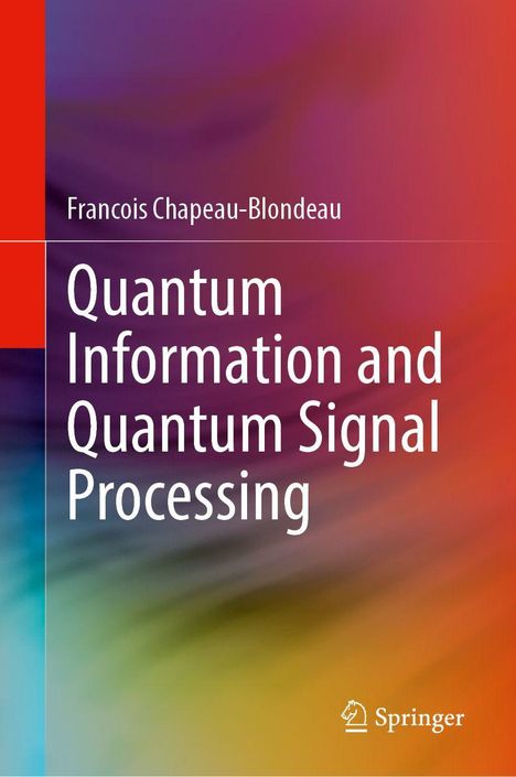 "Quantum Information and Quantum Signal Processing" von Francois Chapeau-Blondeau. Bunter, verschwommener Hintergrund.