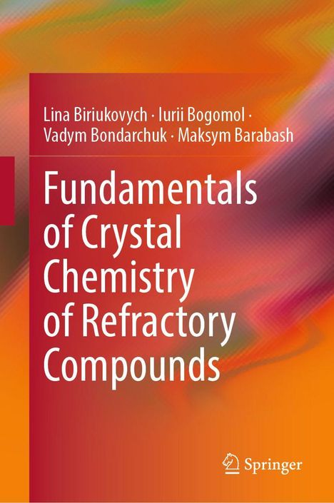 Titel: "Fundamentals of Crystal Chemistry of Refractory Compounds". Autoren: Lina Biriukovych, Iurii Bogomol, Vadym Bondarchuk, Maksym Barabash. Farbiger Hintergrund in Orange- und Rottönen. Logo von Springer unten rechts.