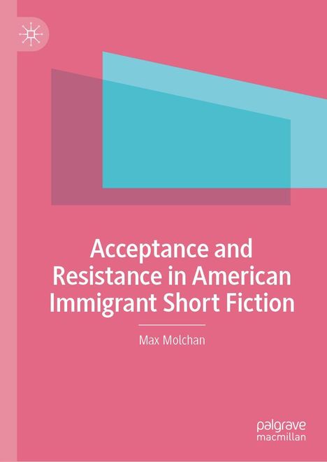 Text: "Acceptance and Resistance in American Immigrant Short Fiction" von Max Molchan. Rosa Hintergrund, blaues Rechteck.