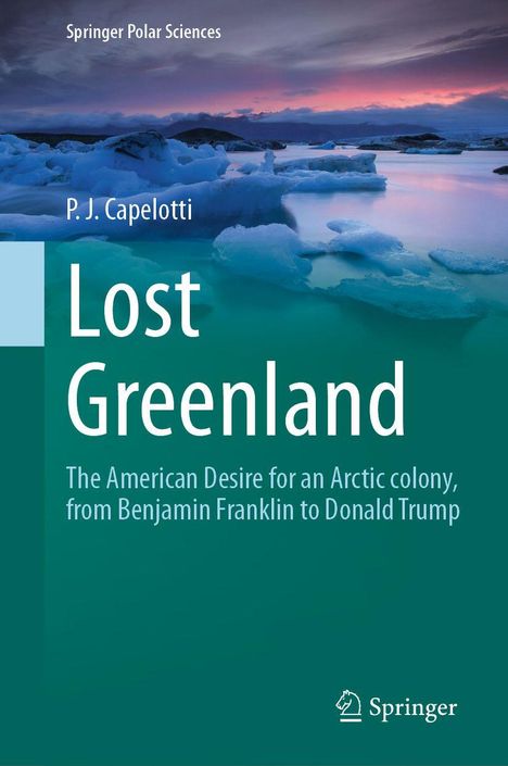 „Lost Greenland“ von P. J. Capelotti, exploring American Arctic interests. Eisberge unter einem farbenfrohen Himmel.