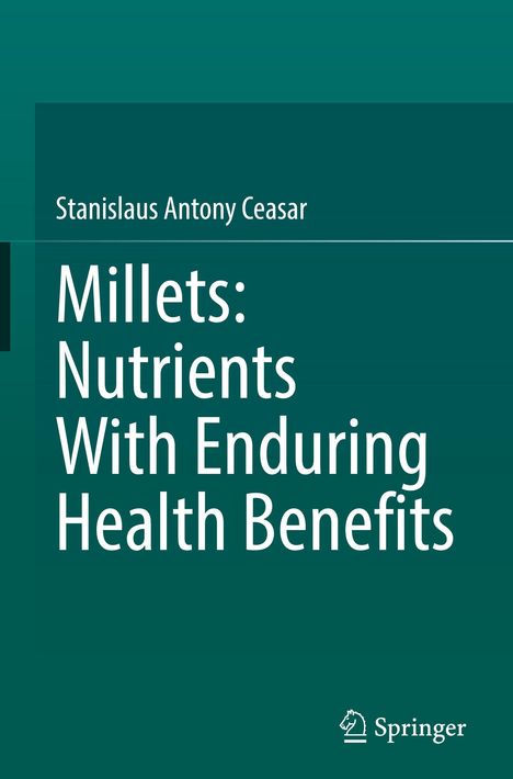 Buchtitel: "Millets: Nutrients With Enduring Health Benefits" von Stanislaus Antony Ceasar. Unten rechts ein Logo von Springer.