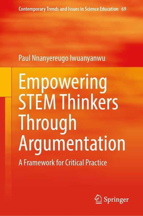 Titel: "Empowering STEM Thinkers Through Argumentation". Autor: Paul Nnanyereugo Iwuanyanwu. Verlag: Springer. Hintergrund: orange.