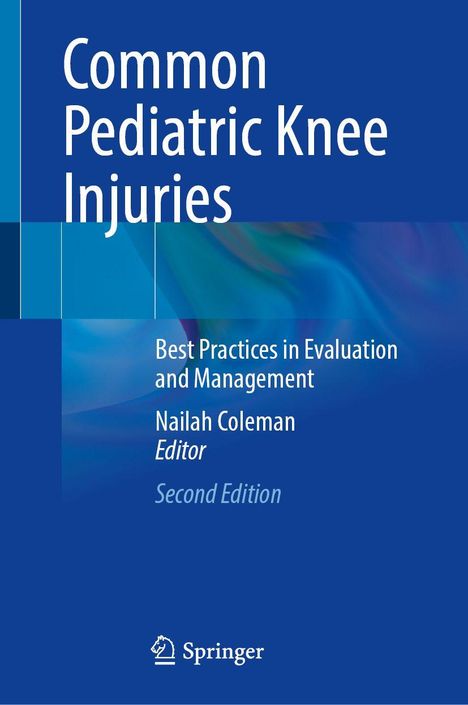 "Common Pediatric Knee Injuries" steht oben. Weiter unten: "Best Practices in Evaluation and Management, Nailah Coleman, Editor, Second Edition." Unten ist ein Springer-Logo.