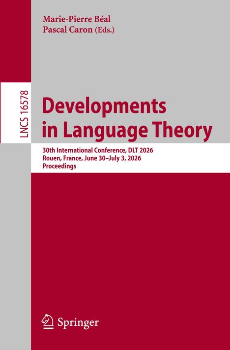 LNC 16578, Entwicklungen in der Sprachtheorie, 30. Internationale Konferenz, Rouen, 30. Juni–3. Juli 2026, Springer.