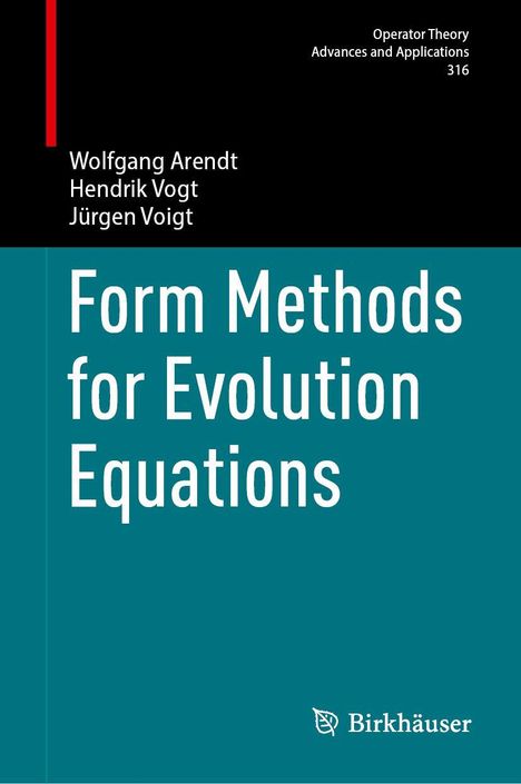 "Operator Theory Advances and Applications 316. Wolfgang Arendt, Hendrik Vogt, Jürgen Voigt. Form Methods for Evolution Equations."