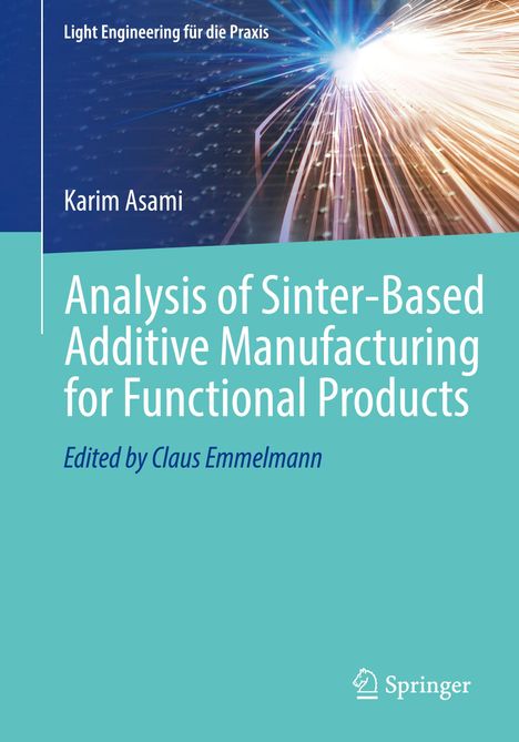 Titel: Analysis of Sinter-Based Additive Manufacturing for Functional Products. Oben rechts helle Lichtstrahlen.