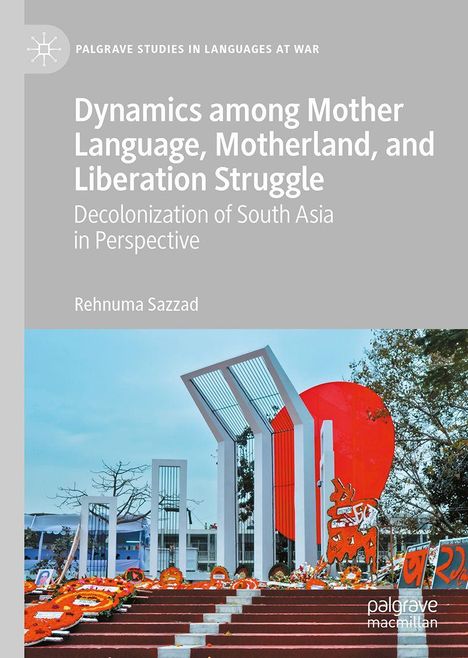 Buchtitel: "Dynamics among Mother Language, Motherland, and Liberation Struggle" von Rehnuma Sazzad. Modernes Denkmal mit Blumen.