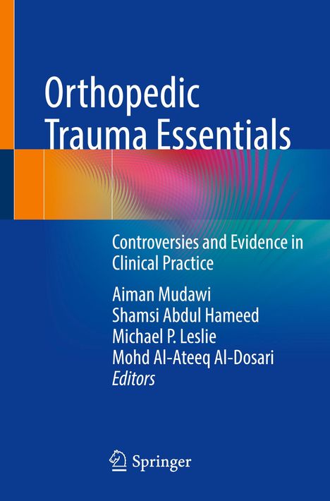 Buchtitel: Orthopedic Trauma Essentials. Autoren: Aiman Mudawi, Shamsi Abdul Hameed, Michael P. Leslie.
