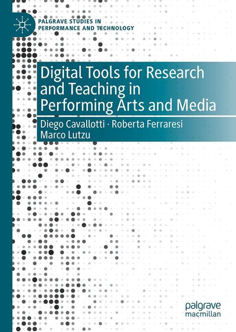 "Digital Tools for Research and Teaching in Performing Arts and Media" von D. Cavallotti, R. Ferraresi, M. Lutzu. Graue Punkte.