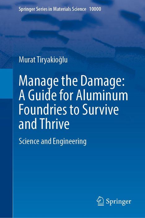 "Manage the Damage: A Guide for Aluminum Foundries to Survive and Thrive" von Murat Tiryakioğlu. Blaue Hintergrundfarbe.