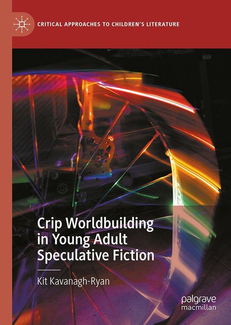 "Crip Worldbuilding in Young Adult Speculative Fiction" von Kit Kavanagh-Ryan. Bunte Lichtstreifen vor dunklem Hintergrund.