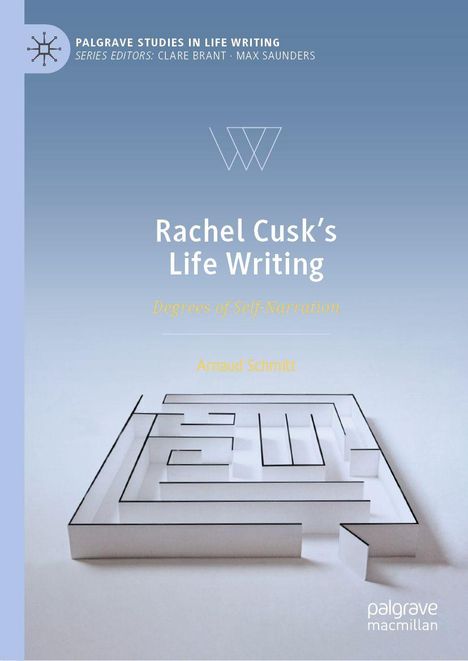 "Rachel Cusk’s Life Writing. Degrees of Self-Narration. Arnaud Schmitt." Oben ein stilisiertes Labyrinth.