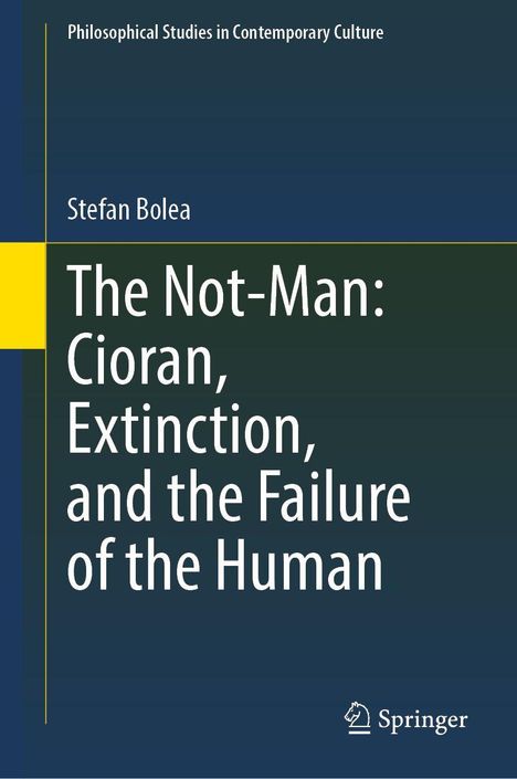 Buchtitel: The Not-Man: Cioran, Extinction, and the Failure of the Human; Autor: Stefan Bolea; Springer-Logo unten.