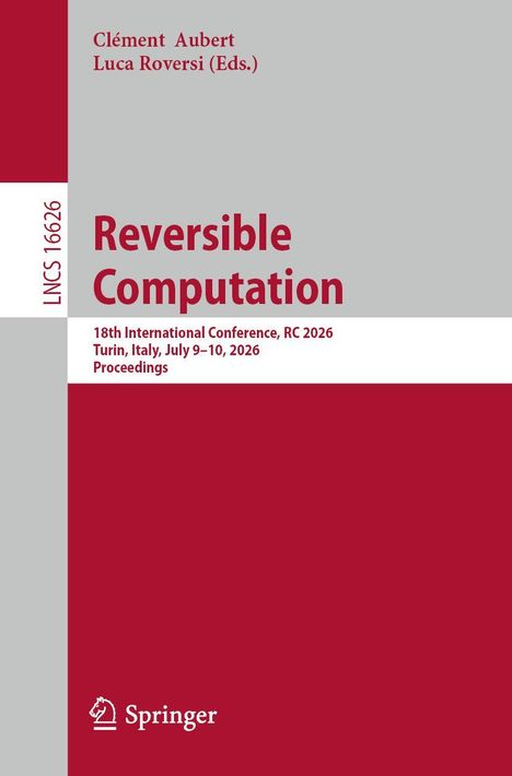 Clément Aubert, Luca Roversi (Eds.), Reversible Computation, 18th International Conference, RC 2026, Turin, July 9–10, 2026, Springer logo.