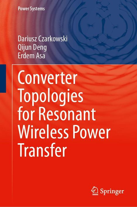 Oben: "Power Systems". Namen: Dariusz Czarkowski, Qijun Deng, Erdem Asa. Titel: "Converter Topologies for Resonant Wireless Power Transfer". Springer-Logo.