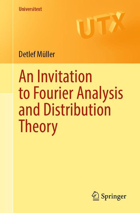 „Universitext“, „Detlef Müller“, „An Invitation to Fourier Analysis and Distribution Theory“. Gelber Hintergrund, Springer-Logo.
