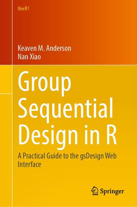 Text: "Group Sequential Design in R: A Practical Guide to the gsDesign Web Interface." Autoren: Keaven M. Anderson, Nan Xiao. Springer Logo. Farben: Orange und Gelb.