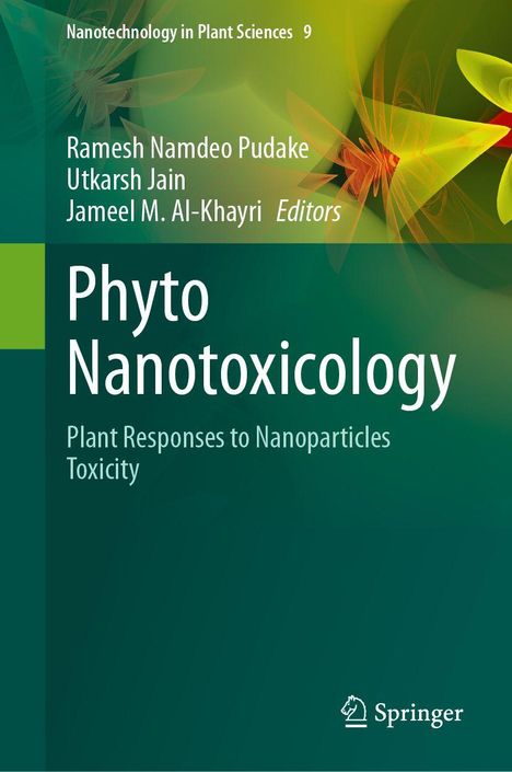 "Nanotechnology in Plant Sciences 9. Phyto Nanotoxicology. Autoren: Pudake, Jain, Al-Khayri. Hintergrund ist grün mit Blättermuster."
