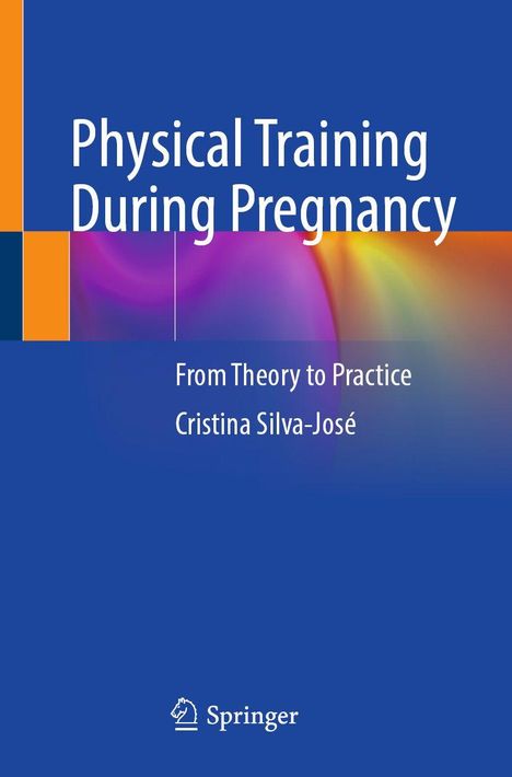 Text: "Physical Training During Pregnancy: From Theory to Practice, Cristina Silva-José". Blaue und orange Farbtöne. Springer-Logo.
