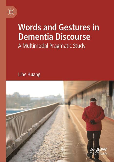 „Words and Gestures in Dementia Discourse: A Multimodal Pragmatic Study“ von Lihe Huang. Eine Person in roter Jacke auf einem verschneiten Weg.