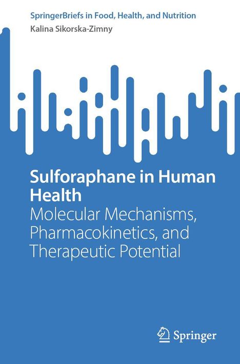 Titel: Sulforaphane in Human Health. Untertitel: Molecular Mechanisms, Pharmacokinetics, and Therapeutic Potential. Autor: Kalina Sikorska-Zimny. Buchtitel und Springer-Logo unten. Abstraktes blau-weißes Design oben.