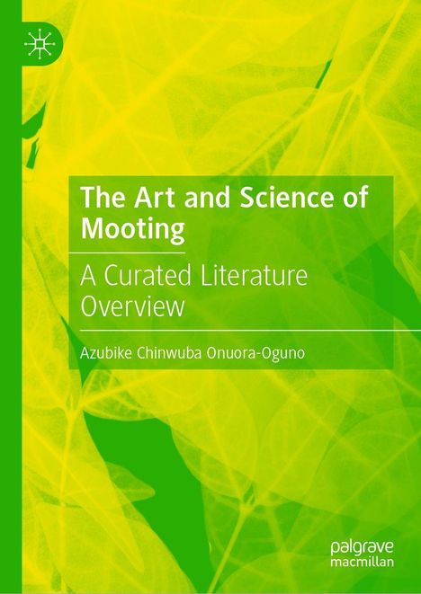 „The Art and Science of Mooting: A Curated Literature Overview“ von Azubike Chinwuba Onuora-Oguno; grüner Hintergrund.