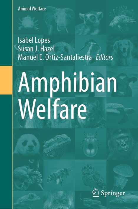 Titel: „Amphibian Welfare“. Autoren: Isabel Lopes, Susan J. Hazel, Manuel E. Ortiz-Santaliestra. Tierbilder.
