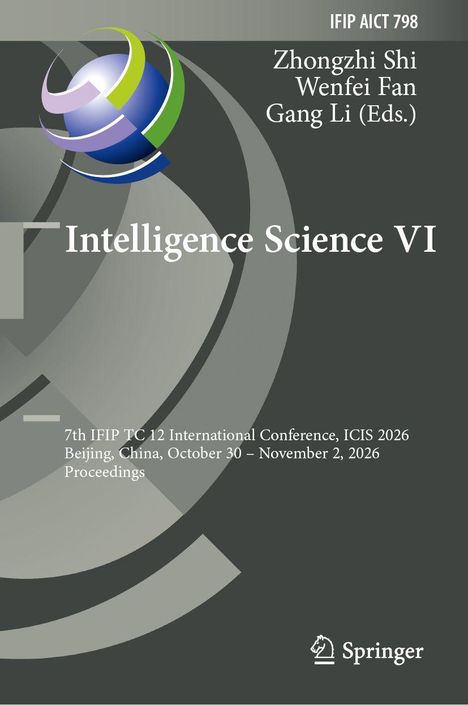 „Intelligence Science VI“. Namen: Zhongzhi Shi, Wenfei Fan, Gang Li. Konferenzdetails: ICIS 2026, Peking. Springer-Logo.