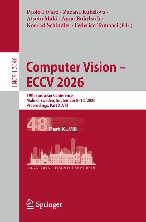 „Computer Vision – ECCV 2026“, 19th European Conference, Malmö, Sweden, September 8-12, 2026, Proceedings, Part XLVIII.