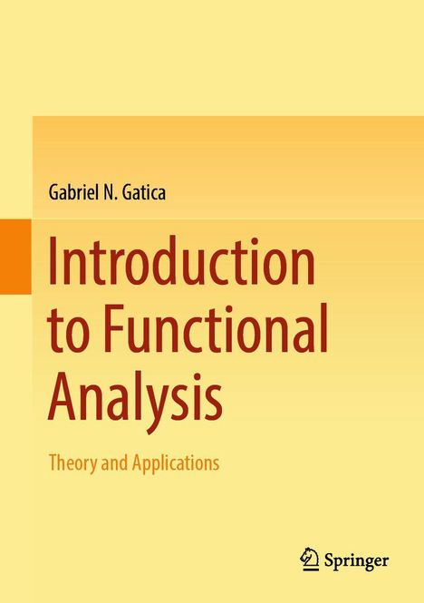 Gabriel N. Gatica; Introduction to Functional Analysis; Theory and Applications; gelbes Cover mit orangenen Akzent.