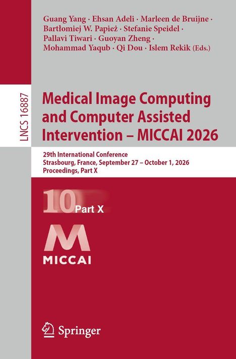 "Medical Image Computing and Computer Assisted Intervention – MICCAI 2026, 29th International Conference, Strasbourg, France."