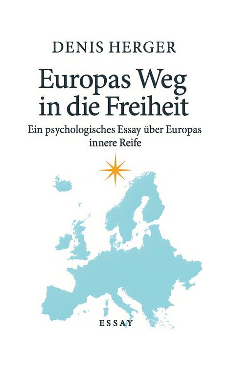 "Denis Herger: Europas Weg in die Freiheit. Ein psychologisches Essay über Europas innere Reife. Karte Europas, Sternsymbol."