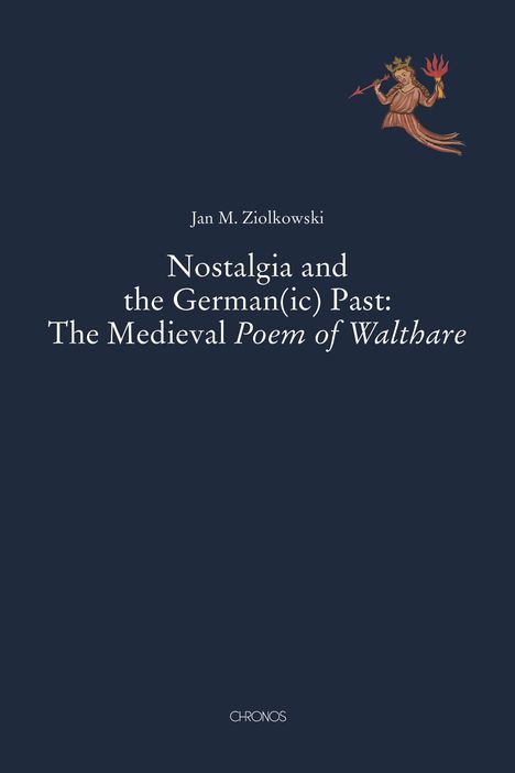 Jan M. Ziolkowski: Nostalgia and the German(ic) Past: The Medieval Poem of Walthare, Buch