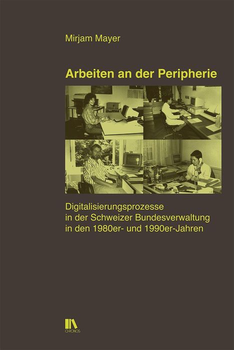 Mirjam Mayer, "Arbeiten an der Peripherie". Bilder von Büroarbeitern an Computern, Titel gelb auf dunkelbraunem Hintergrund.