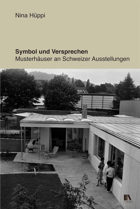 "Nina Hüppi. Symbol und Versprechen: Musterhäuser an Schweizer Ausstellungen." Schwarz-Weiß-Foto eines modernen Hauses.