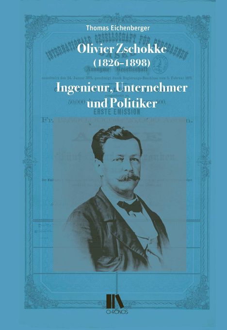 Buchtitel mit Text: Thomas Eichenberger, Olivier Zschokke (1826–1898), Ingenieur, Unternehmer und Politiker. Porträt eines Mannes.