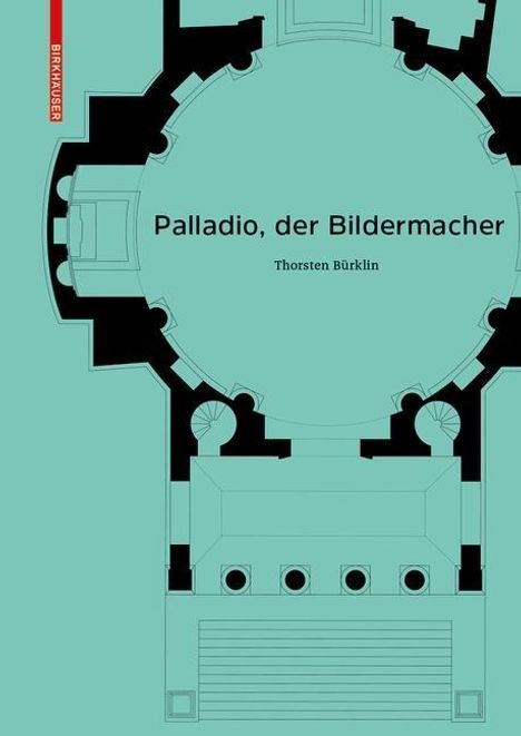 Thorsten Bürklin: Bürklin, T: Palladio, der Bildermacher, Buch