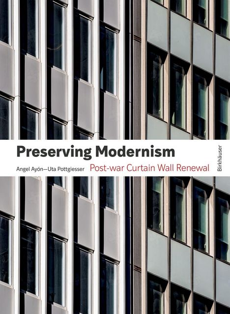 "Preserving Modernism. Angel Ayón—Uta Pottgiesser. Post-war Curtain Wall Renewal. Birkhäuser. "

Moderne Gebäudefassade.