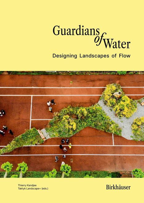 **Guardians of Water**  
**Designing Landscapes of Flow**

Oben Text auf gelbem Grund; darunter Top-Down-Sicht auf Wegebereich mit Pflanzen.
