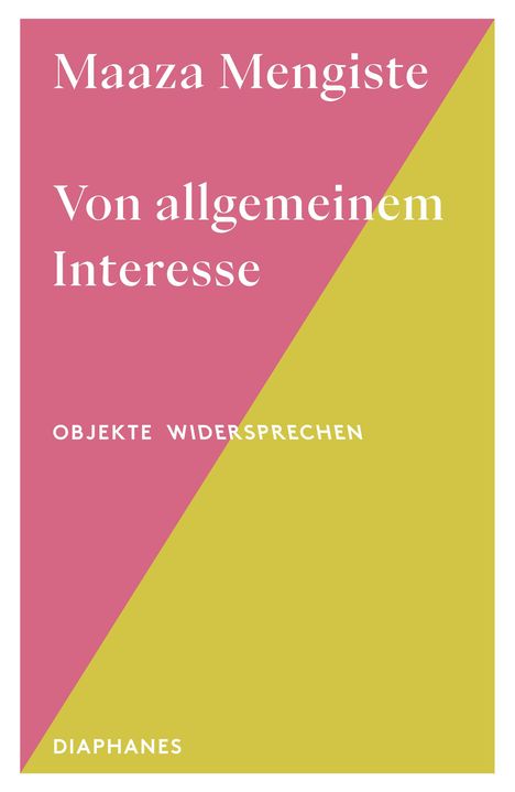 Titel: "Maaza Mengiste - Von allgemeinem Interesse". Untertitel: "Objekte widersprechen". Unten: "Diaphanes". Zweifarbiges Design.