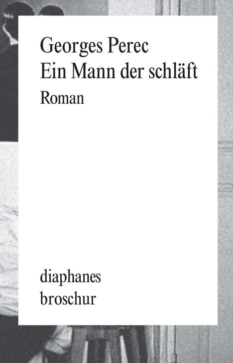 Titel: "Ein Mann der schläft" von Georges Perec. Unten: "diaphanes broschur". Schwarzer-weißes, minimalistisches Design.