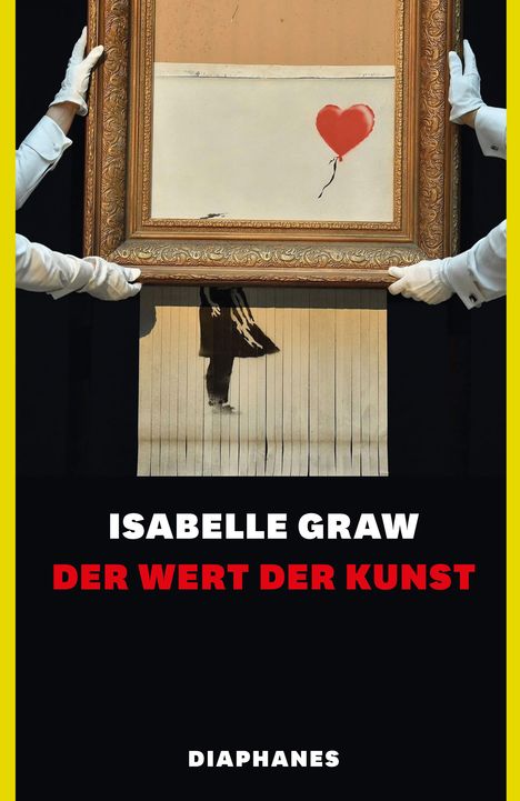 "ISABELLE GRAW, DER WERT DER KUNST, DIAPHANES". Ein Bild im Rahmen mit einem roten Herzballon und geschreddertem Papier.
