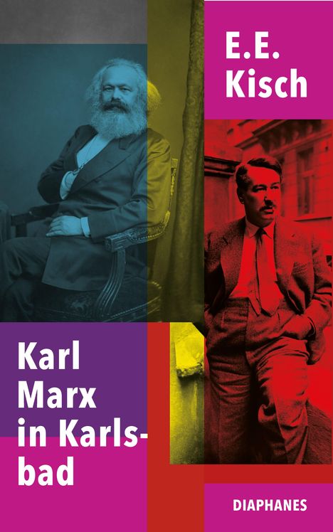 Titel: "Karl Marx in Karlsbad" von E.E. Kisch, DIAPHANES Verlag, Porträts von Karl Marx und E.E. Kisch in bunten Farbtönen.