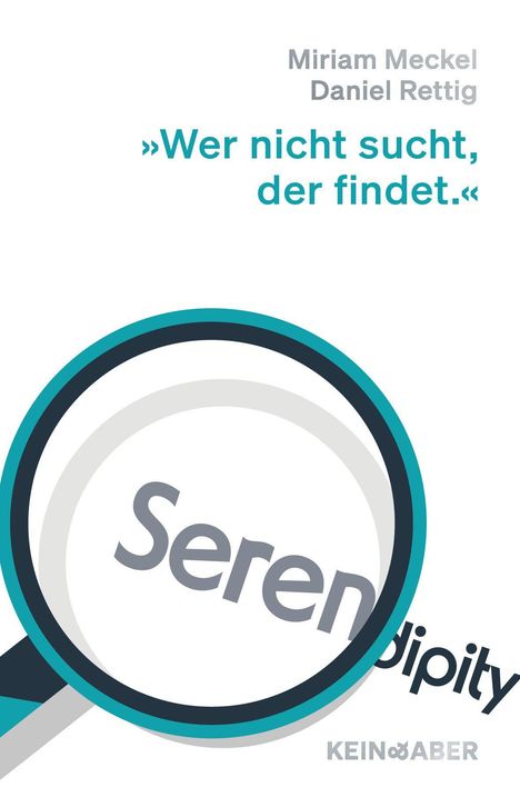 Text: "Miriam Meckel, Daniel Rettig", "Wer nicht sucht, der findet." Wort „Serendipity“ wird von einer Lupe vergrößert.
