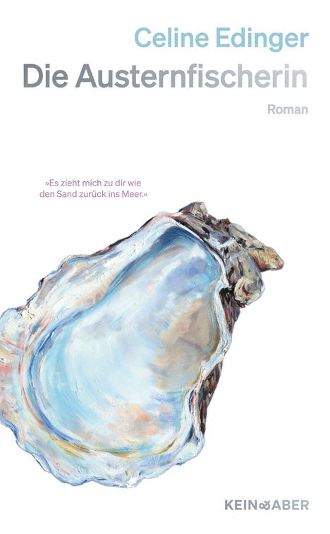 „Celine Edinger, Die Austernfischerin, Roman.“ Zitat: „Es zieht mich zu dir wie den Sand zurück ins Meer.“ Illustration einer Auster.